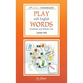 PLAY WITH ENGLISH WORDS - Grammar and British Life. “La Spiga Languages“, Level 4 (B1/B2)