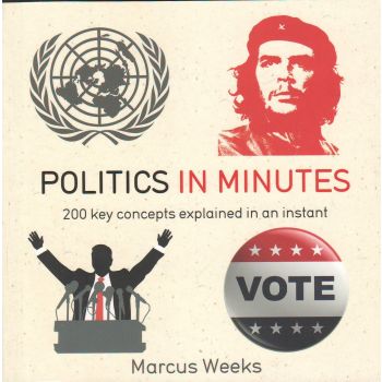 POLITICS IN MINUTES: 200 Key Concepts Explained in an Instant