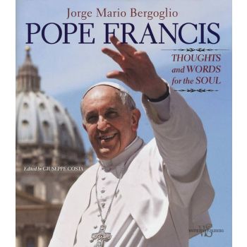 POPE FRANCIS: THOUGHTS AND WORDS FOR THE SOUL
