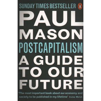 POSTCAPITALISM: A Guide to Our Future