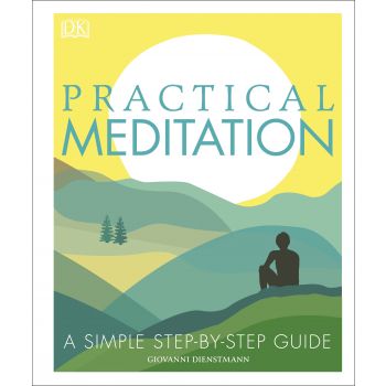 PRACTICAL MEDITATION: A Simple Step-by-Step Guide