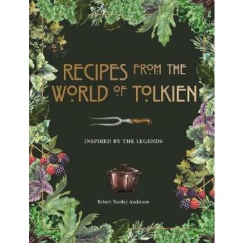RECIPES FROM THE WORLD OF TOLKIEN: Inspired by the Legends