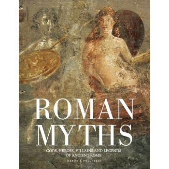 ROMAN MYTHS. Gods, Heroes, Villains and Legends of Ancient Rome