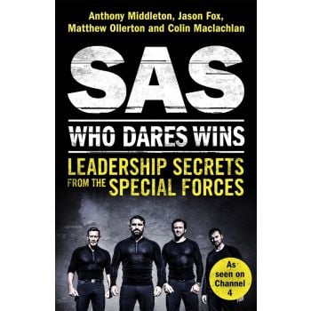 SAS: WHO DARES WINS - Leadership Secrets from the Special Forces