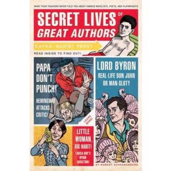 SECRET LIVES OF GREAT AUTHORS: What Your Teachers Never Told You About Famous Novelists, Poets, and Playwrights