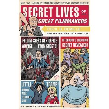 SECRET LIVES OF GREAT FILMMAKERS: What Your Teachers Never Told You About the World`s Greatest Directors