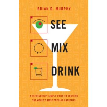 SEE MIX DRINK: A Refreshingly Simple Guide to Cr