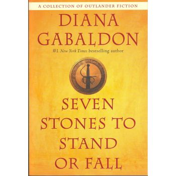 SEVEN STONES TO STAND OR FALL: A Collection of Outlander Fiction
