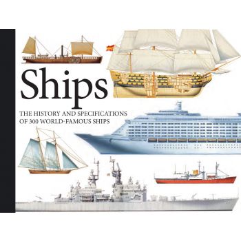 SHIPS: The History and Specifications of 300 World-Famous Ships