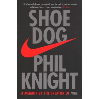 SHOE DOG: A memoir by the Creator of Nike