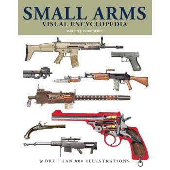 Small Arms: Visual Encyclopedia