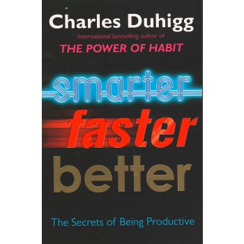 SMARTER, FASTER, BETTER: The Secrets of Being Productive