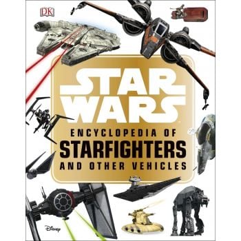 STAR WARS: Encyclopedia of Starfighters and Other Vehicles