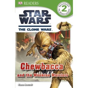 STAR WARS THE CLONE WARS: Chewbacca and the Wookiee Warriors. “DK Readers“, Level 2