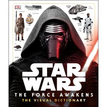STAR WARS: THE FORCE AWAKENS - Visual Dictionary