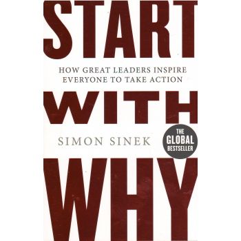 START WITH WHY: How Great Leaders Inspire Everyo