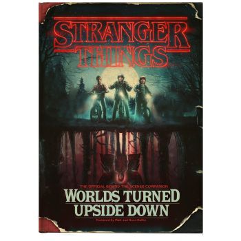 STRANGER THINGS: Worlds Turned Upside Down: The Official Behind-The-Scenes Companion