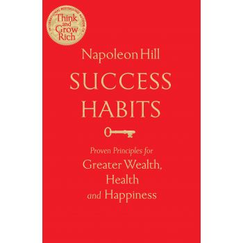 SUCCESS HABITS: Proven Principles for Greater Wealth, Health, and Happiness