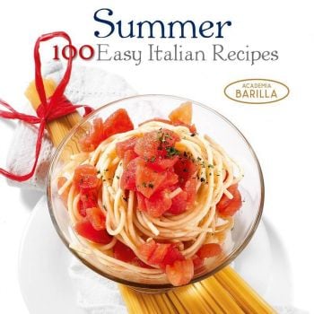 SUMMER: 100 Easy Italian Recipes. “Academia Barilla“