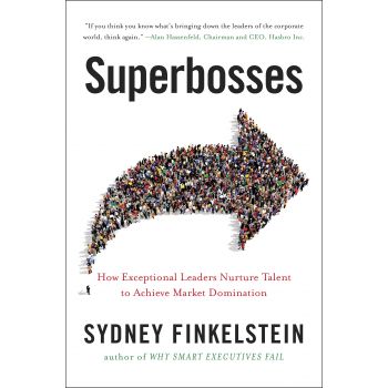 SUPERBOSSES: How Exceptional Leaders Master the Flow of Talent