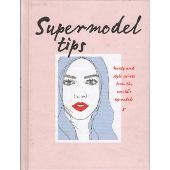 SUPERMODEL TIPS: Runway Secrets from the World`s Top Models