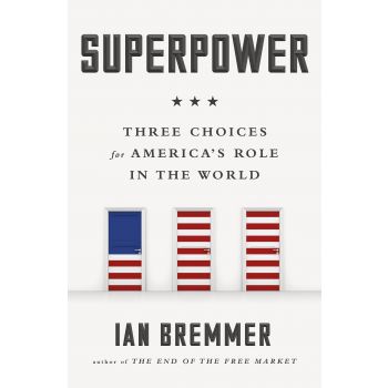 SUPERPOWER: Three Choices for America`s Role in the World