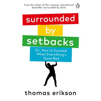SURROUNDED BY SETBACKS: Or, How to Succeed When Everything`s Gone Bad