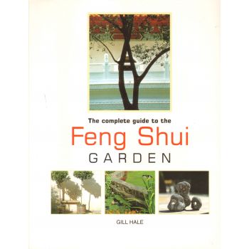 THE COMPLETE GUIDE TO THE FENG SHUI GARDEN