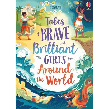 TALES OF BRAVE AND BRILLIANT GIRLS FROM AROUND THE WORLD