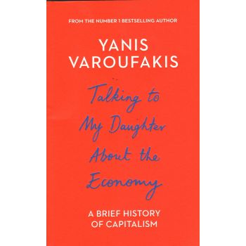 TALKING TO MY DAUGHTER ABOUT THE ECONOMY: A Brief History of Capitalism