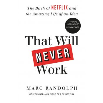 THAT WILL NEVER WORK: The Birth of Netflix and the Amazing Life of an Idea