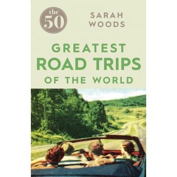 THE 50 GREATEST ROAD TRIPS