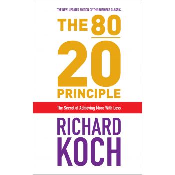 THE 80/20 PRINCIPLE: The Secret of Achieving More with Less