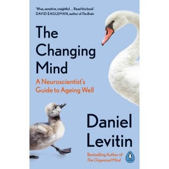 THE CHANGING MIND : A Neuroscientist`s Guide to Ageing Well