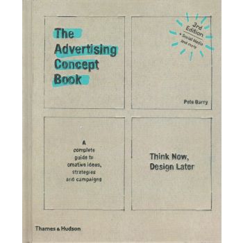 THE ADVERTISING CONCEPT BOOK: Think Now, Design Later
