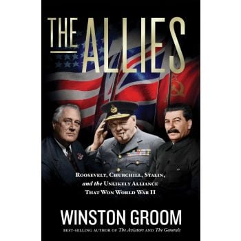 THE ALLIES: Roosevelt, Churchill, Stalin, and the Unlikely Alliance That Won World War II