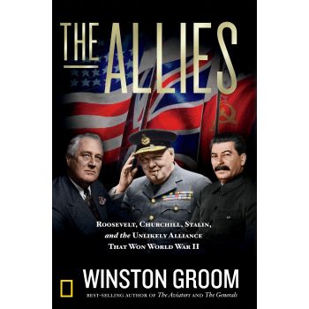 THE ALLIES: Roosevelt, Churchill, Stalin, and the Unlikely Alliance That Won World War II