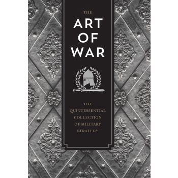 THE ART OF WAR: The Quintessential Collection of Military Strategy