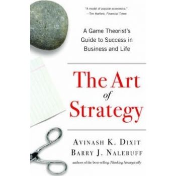 ART OF STRATEGY : A Game Theorist`s Guide to Success in Business and Life