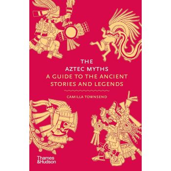 THE AZTEC MYTHS: A Guide to the Ancient Stories and Legends