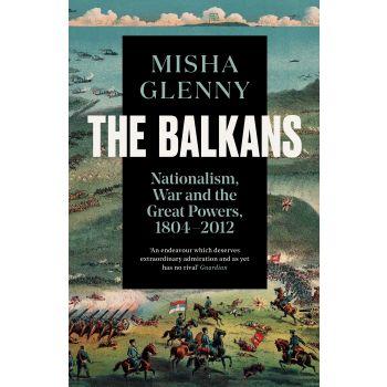 THE BALKANS: Nationalism, War and the Great Powers, 1804-2012