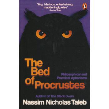 THE BED OF PROCRUSTES: Philosophical and Practical Aphorisms