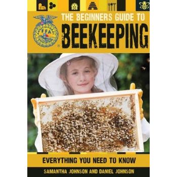THE BEGINNER`S GUIDE TO BEEKEEPING: Everything You Need to Know