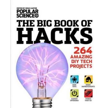 THE BIG BOOK OF HACKS: 264 Amazing DIY Tech Projects