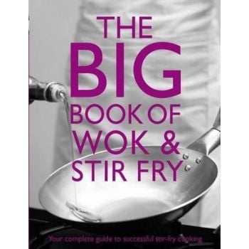 THE BIG BOOK OF WOK AND STIR FRY