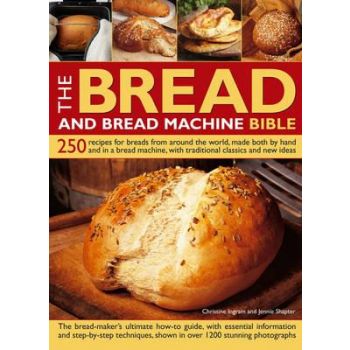 THE BREAD AND BREAD MACHINE BIBLE