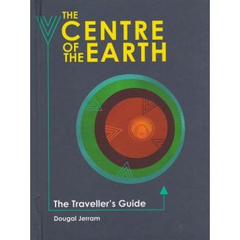 THE CENTRE OF THE EARTH: The Traveller`s Guide