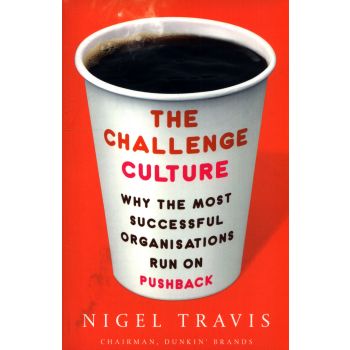 THE CHALLENGE CULTURE: Why the Most Successful Organizations Run on Pushback