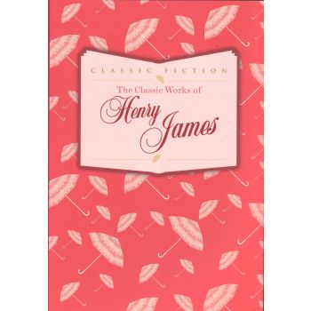THE CLASSIC WORKS OF HENRY JAMES