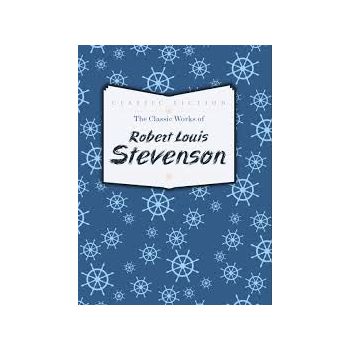 THE CLASSIC WORKS OF ROBERT LOUIS STEVENSON